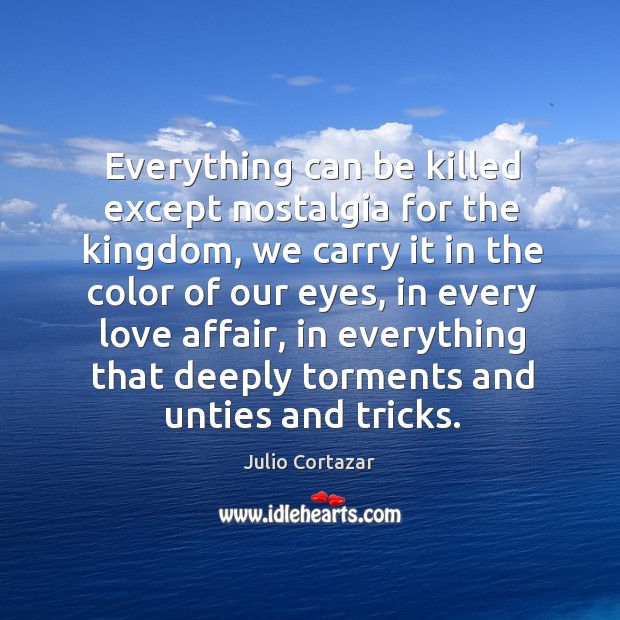 Everything can be killed except nostalgia for the kingdom, we carry it in the color of our eyes Image