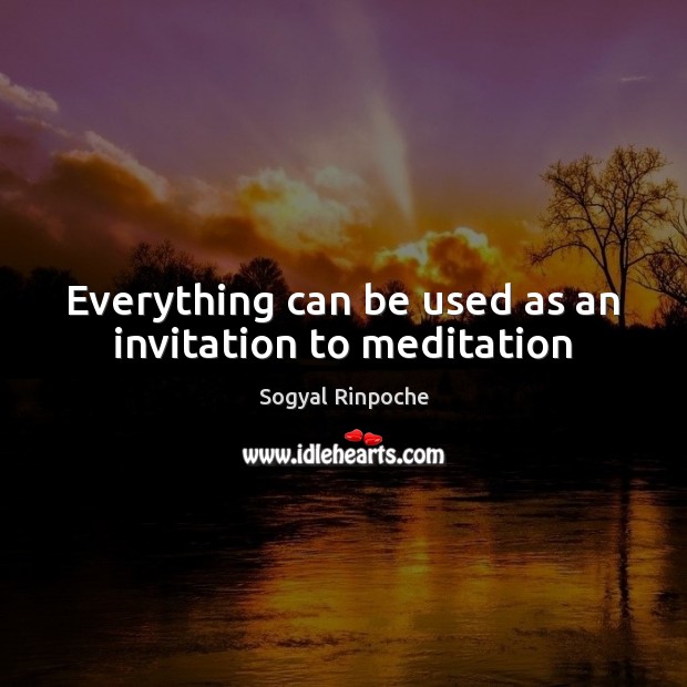 Everything can be used as an invitation to meditation Image