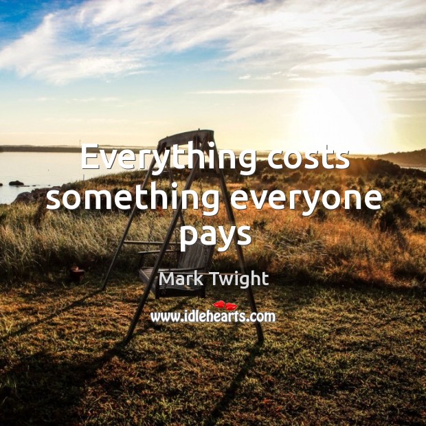 Everything costs something everyone pays Mark Twight Picture Quote