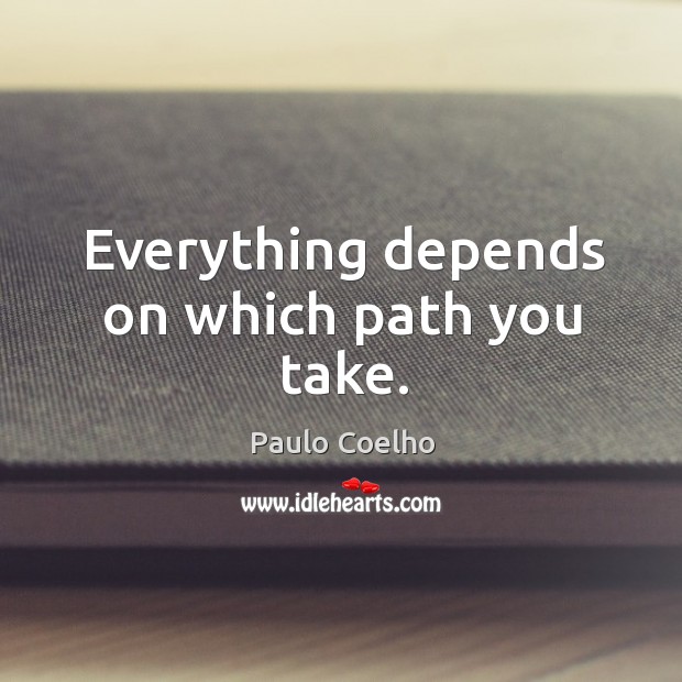 Everything depends on which path you take. Image
