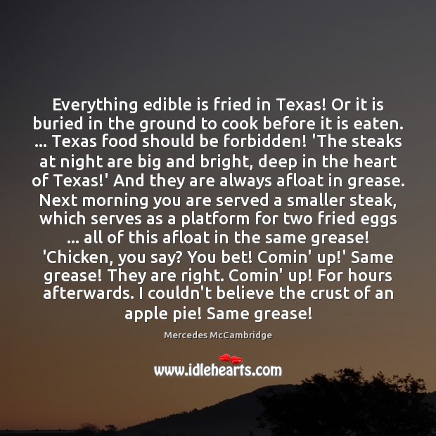 Everything edible is fried in Texas! Or it is buried in the Cooking Quotes Image