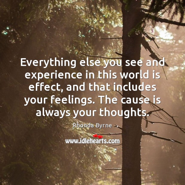 Everything else you see and experience in this world is effect, and Image