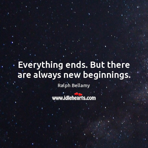 Everything ends. But there are always new beginnings. Image