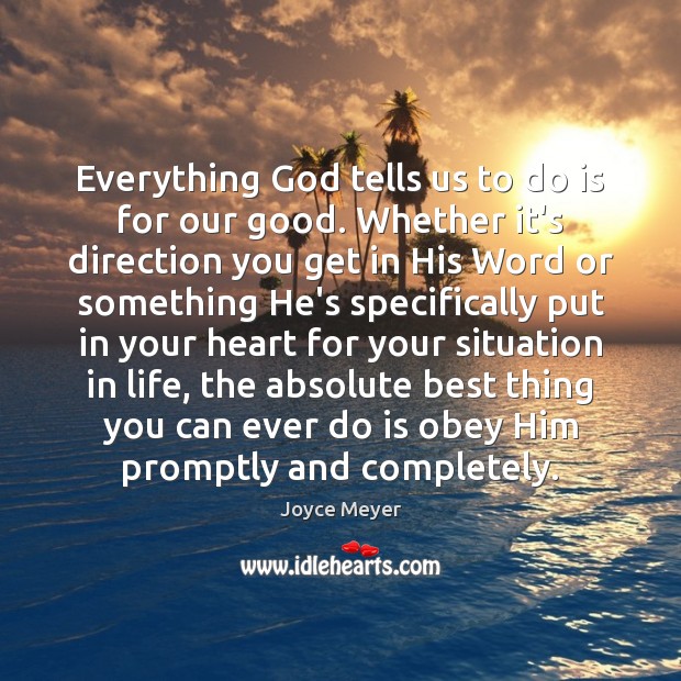 Everything God tells us to do is for our good. Whether it’s Joyce Meyer Picture Quote