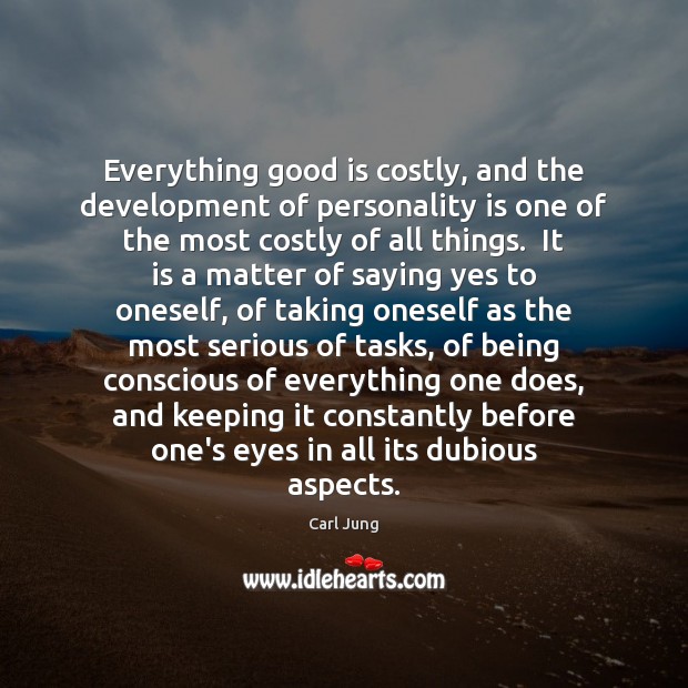 Everything good is costly, and the development of personality is one of Carl Jung Picture Quote