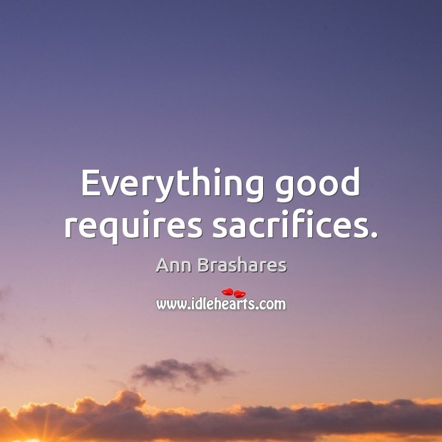 Everything good requires sacrifices. Image