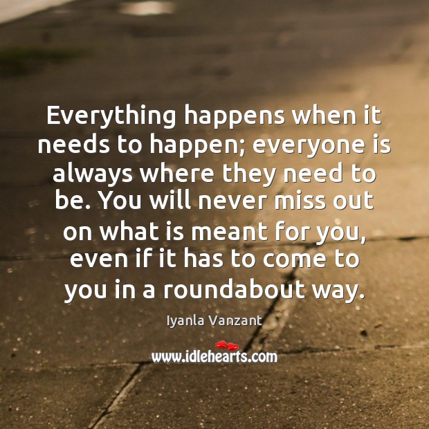 Everything happens when it needs to happen; everyone is always where they Iyanla Vanzant Picture Quote