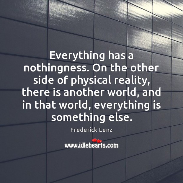 Everything has a nothingness. On the other side of physical reality, there Image