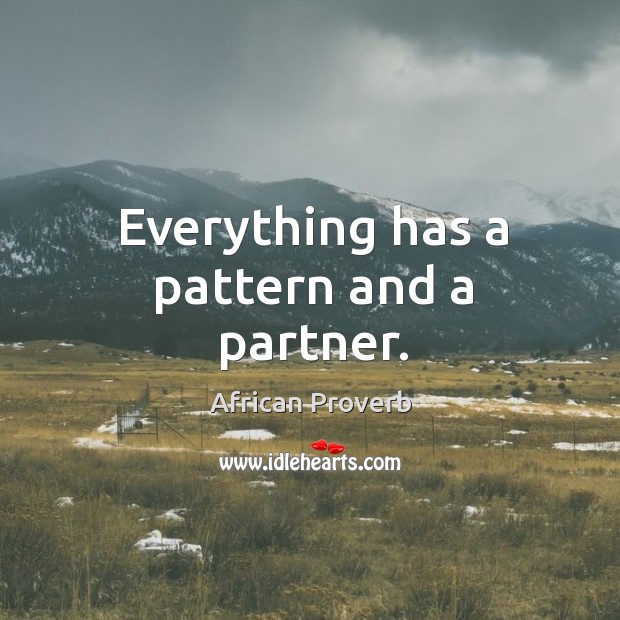 Everything has a pattern and a partner. Image