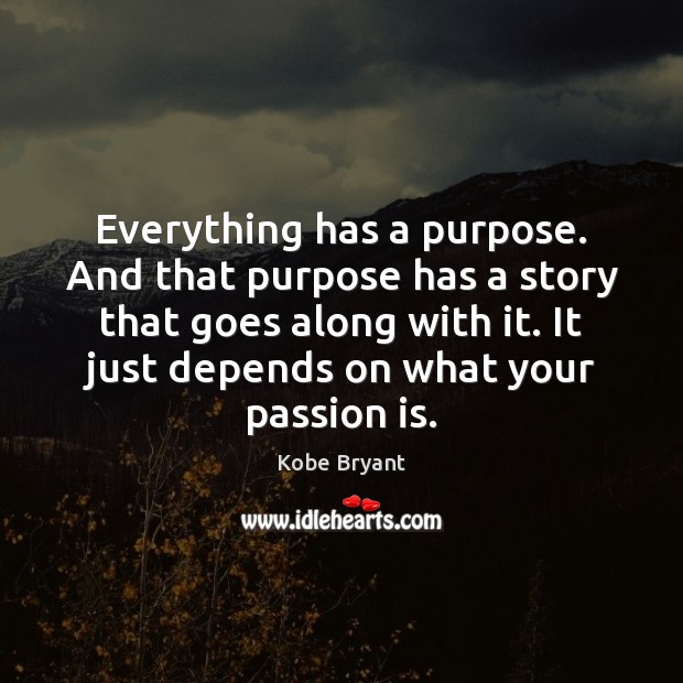 Everything has a purpose. And that purpose has a story that goes Image
