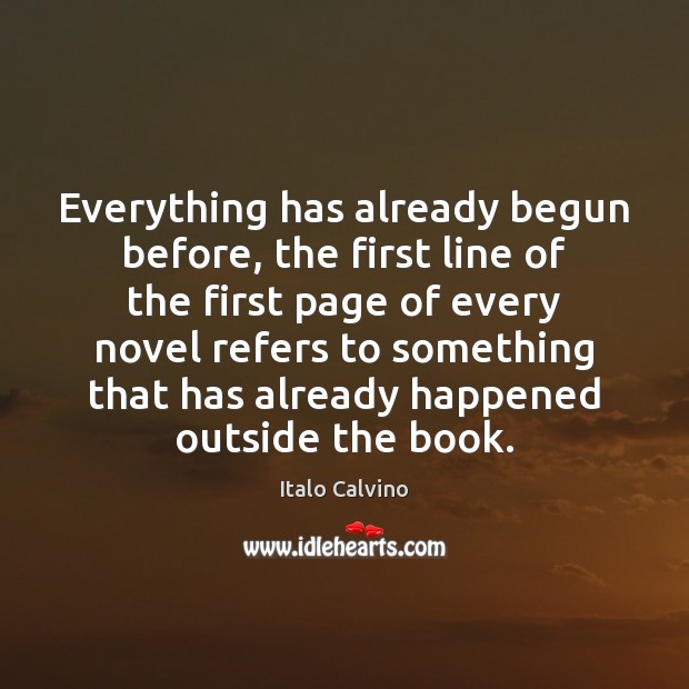 Everything has already begun before, the first line of the first page Italo Calvino Picture Quote