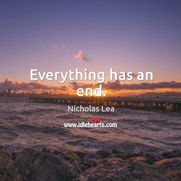 Everything has an end. Image