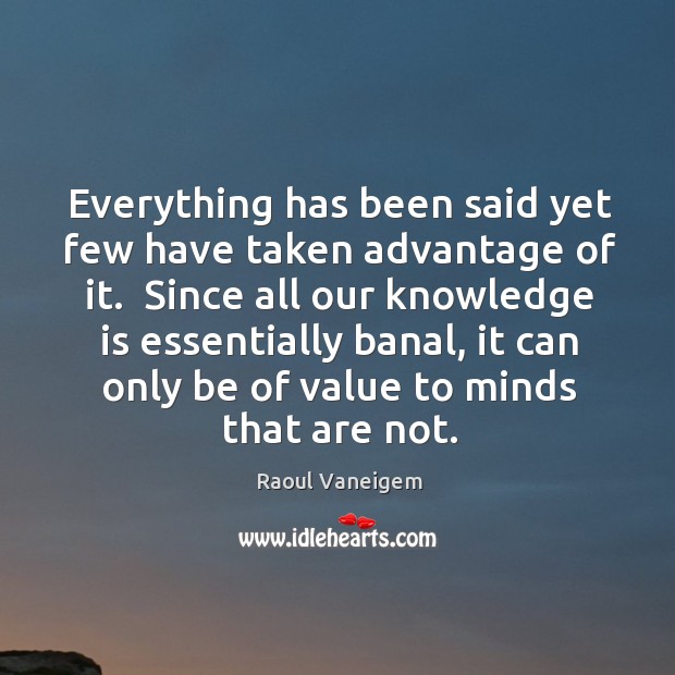 Everything has been said yet few have taken advantage of it.  Since Image