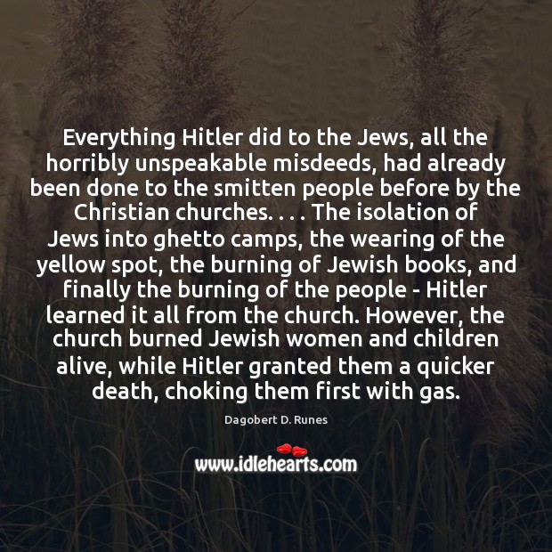 Everything Hitler did to the Jews, all the horribly unspeakable misdeeds, had Image