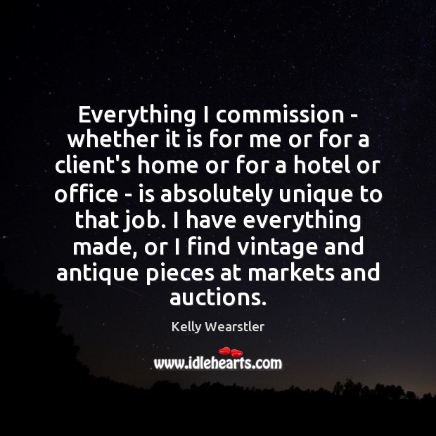 Everything I commission – whether it is for me or for a Kelly Wearstler Picture Quote