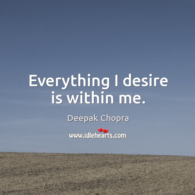 Everything I desire is within me. Image