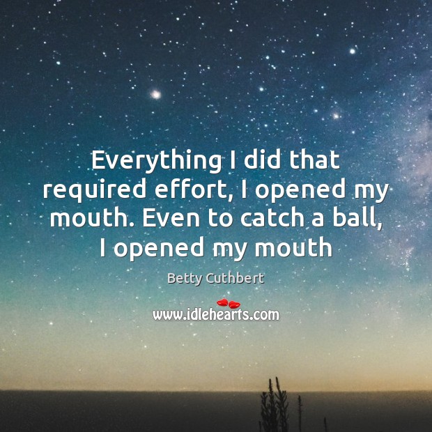 Everything I did that required effort, I opened my mouth. Even to Image