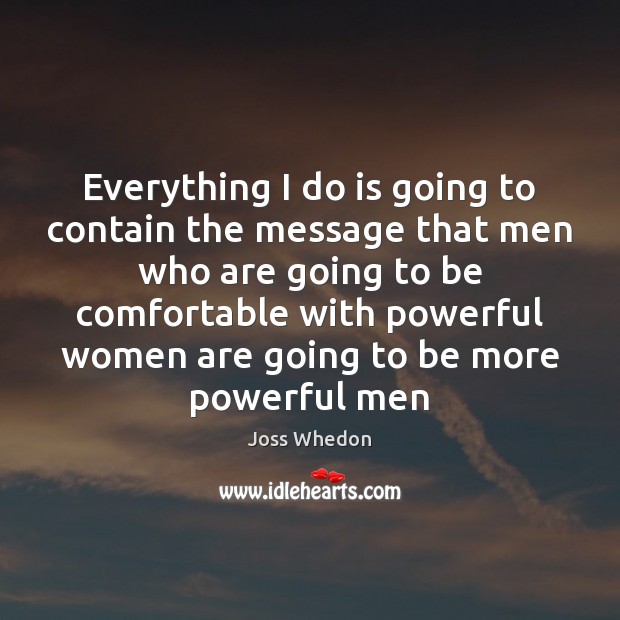 Everything I do is going to contain the message that men who Image
