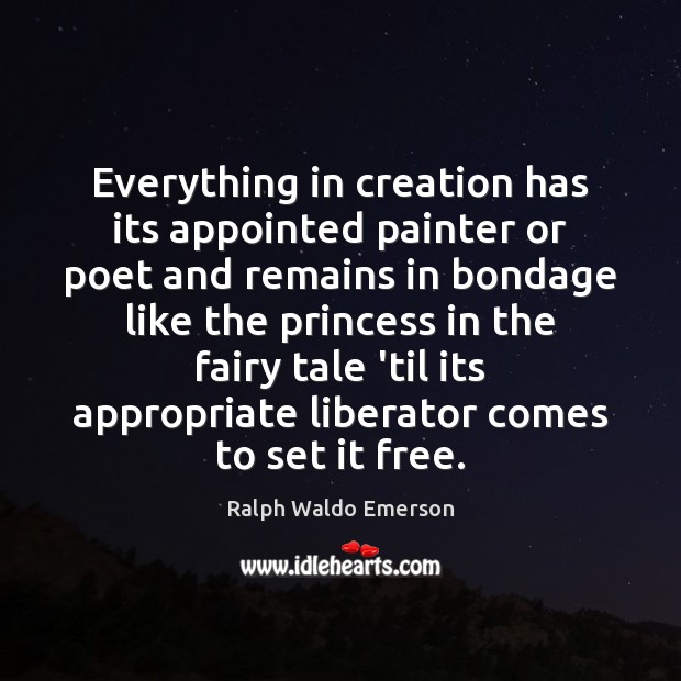 Everything in creation has its appointed painter or poet and remains in Ralph Waldo Emerson Picture Quote