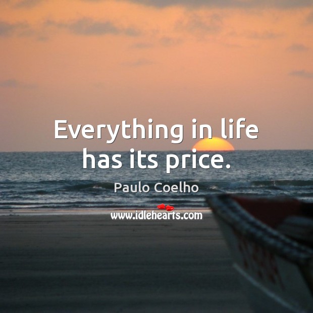 Everything in life has its price. Paulo Coelho Picture Quote