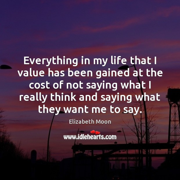 Everything in my life that I value has been gained at the Elizabeth Moon Picture Quote