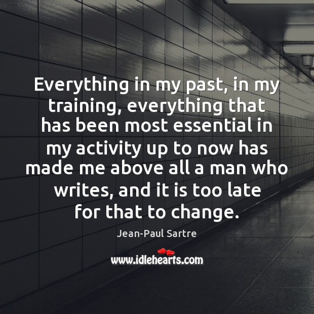 Everything in my past, in my training, everything that has been most Jean-Paul Sartre Picture Quote