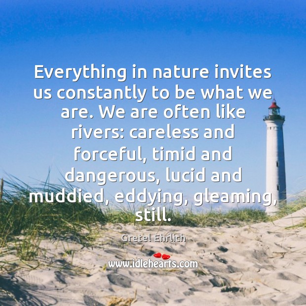 Everything in nature invites us constantly to be what we are. We Image