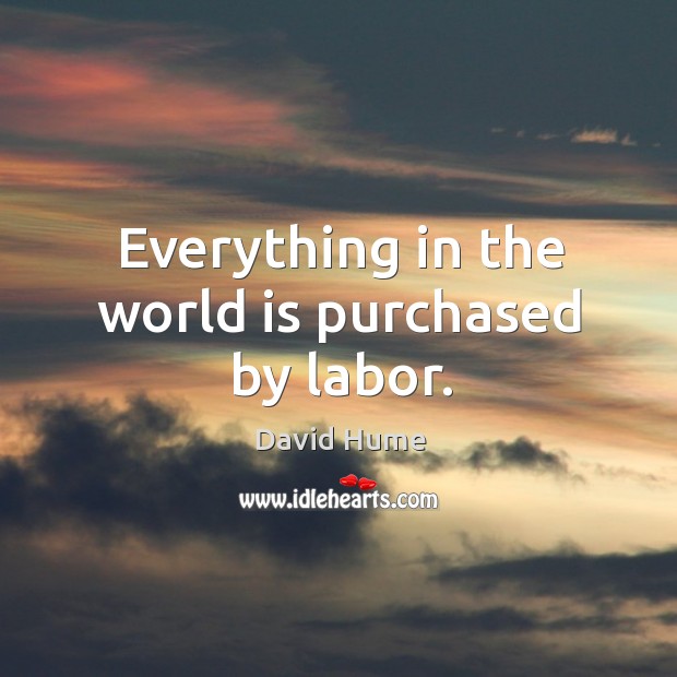 Everything in the world is purchased by labor. Image
