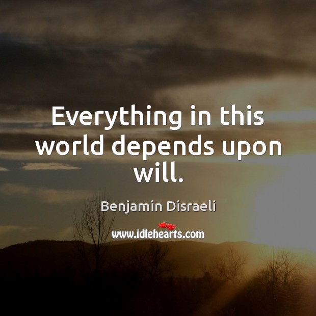 Everything in this world depends upon will. Image