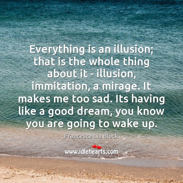 Everything is an illusion; that is the whole thing about it – Image