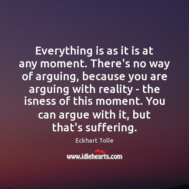 Everything is as it is at any moment. There’s no way of Eckhart Tolle Picture Quote