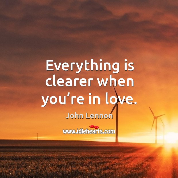 Everything is clearer when you’re in love. John Lennon Picture Quote