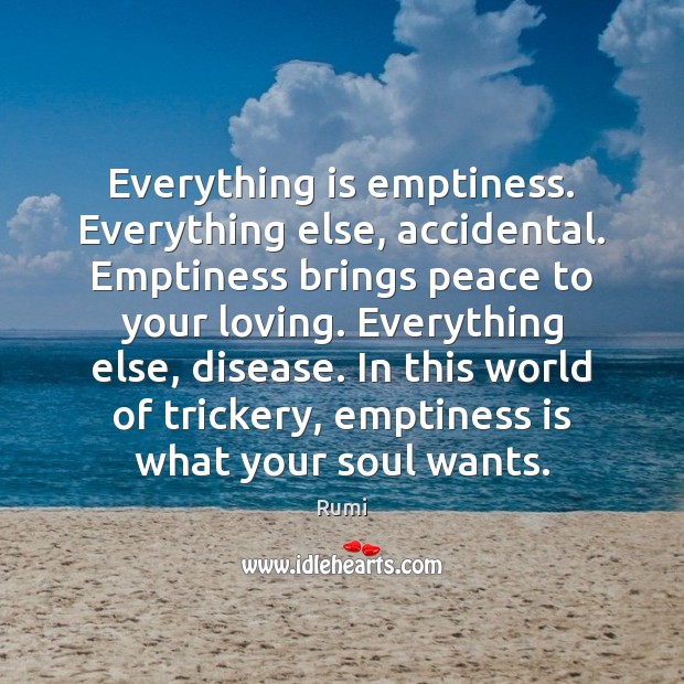Everything is emptiness. Everything else, accidental. Emptiness brings peace to your loving. Image