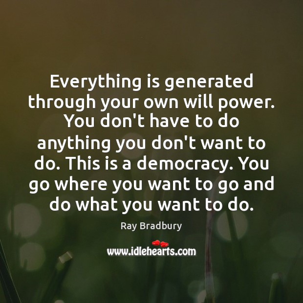 Everything is generated through your own will power. You don’t have to Will Power Quotes Image