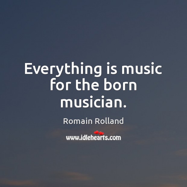 Everything is music for the born musician. Image