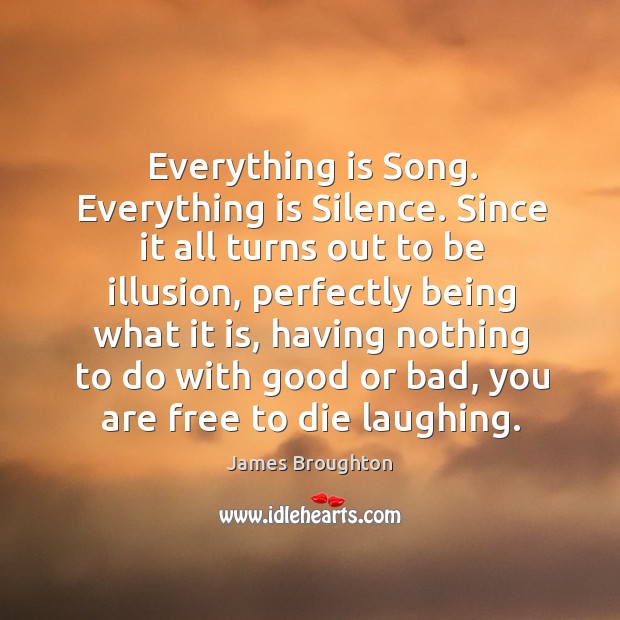 Everything is song. Everything is silence. James Broughton Picture Quote