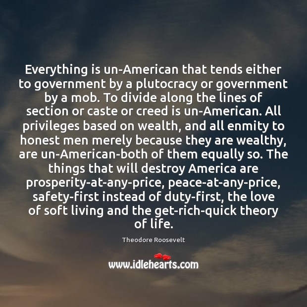 Everything is un-American that tends either to government by a plutocracy or Image
