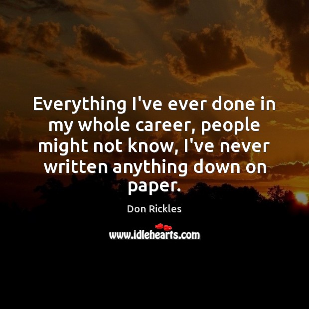 Everything I’ve ever done in my whole career, people might not know, Don Rickles Picture Quote