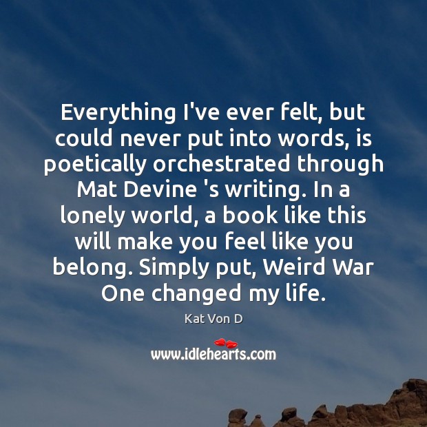 Everything I’ve ever felt, but could never put into words, is poetically Kat Von D Picture Quote