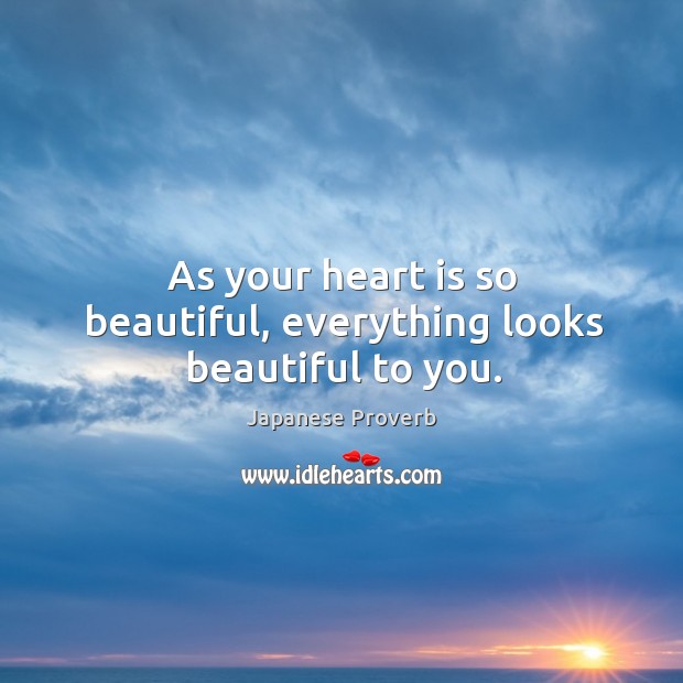 Everything looks beautiful as you are beautiful Japanese Proverbs Image