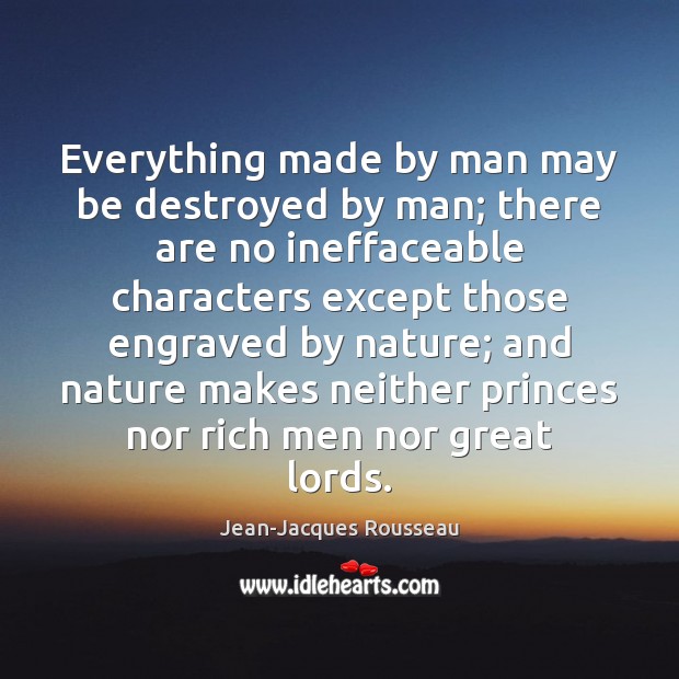 Everything made by man may be destroyed by man; there are no Image
