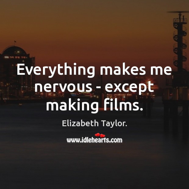 Everything makes me nervous – except making films. Image