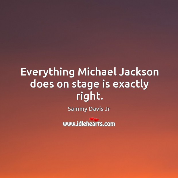 Everything michael jackson does on stage is exactly right. Image