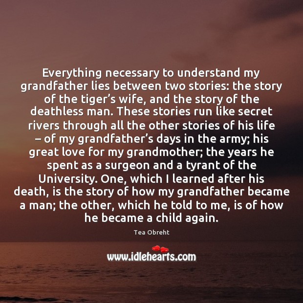 Everything necessary to understand my grandfather lies between two stories: the story 