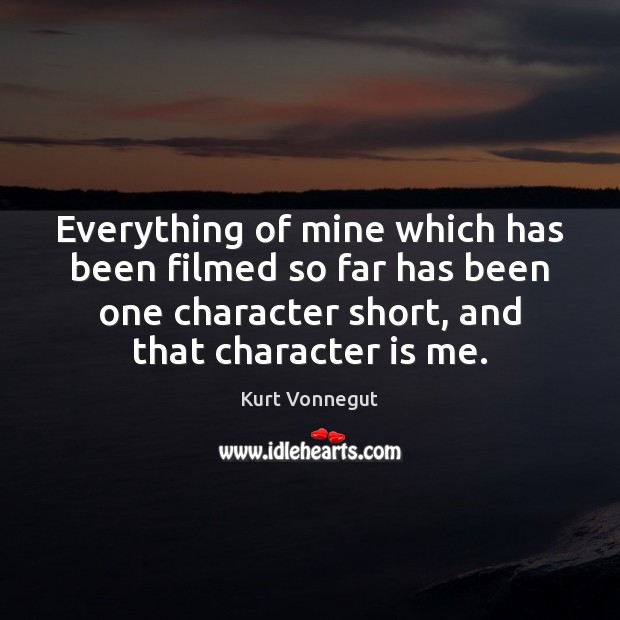 Everything of mine which has been filmed so far has been one Character Quotes Image