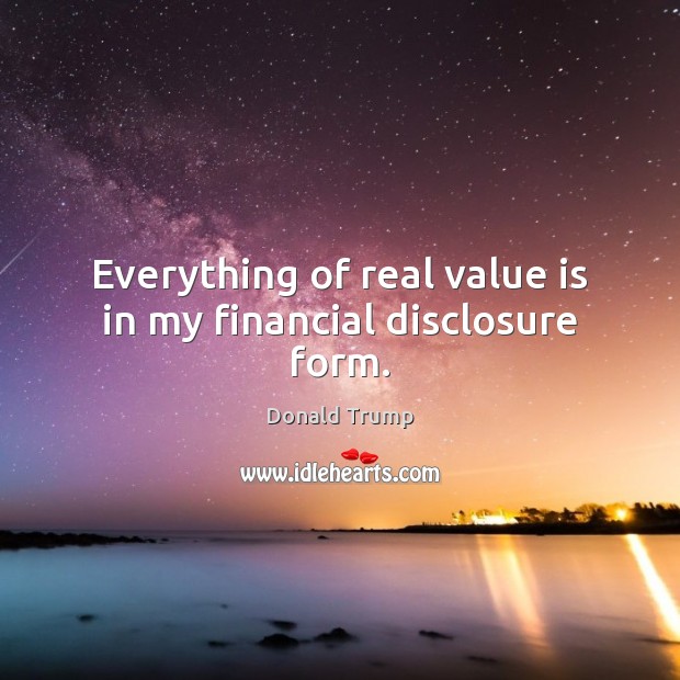 Everything of real value is in my financial disclosure form. Image