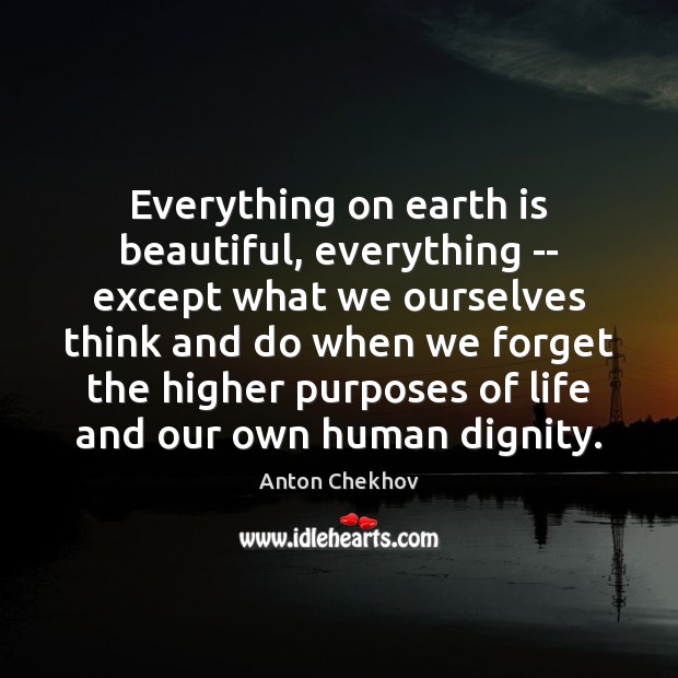 Everything on earth is beautiful, everything — except what we ourselves think Image