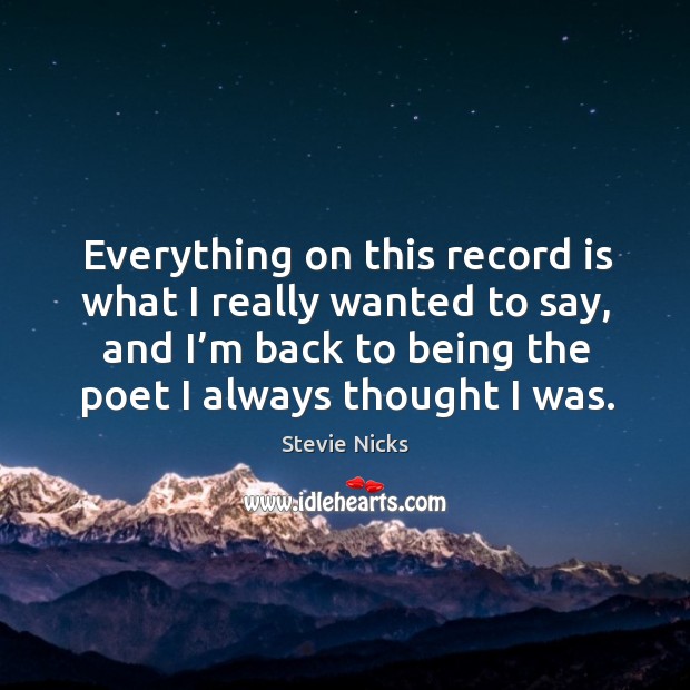 Everything on this record is what I really wanted to say, and I’m back to being the poet I always thought I was. Image