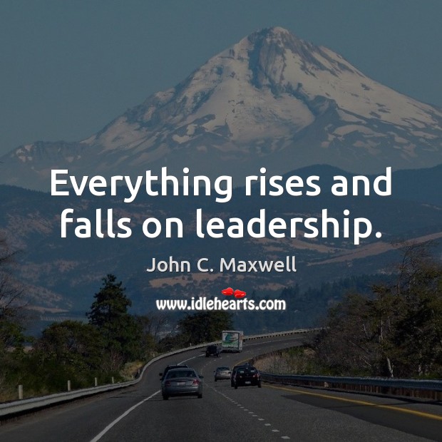 Everything rises and falls on leadership. Image