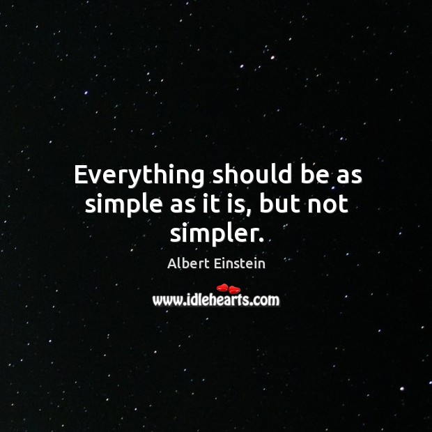 Everything should be as simple as it is, but not simpler. Image